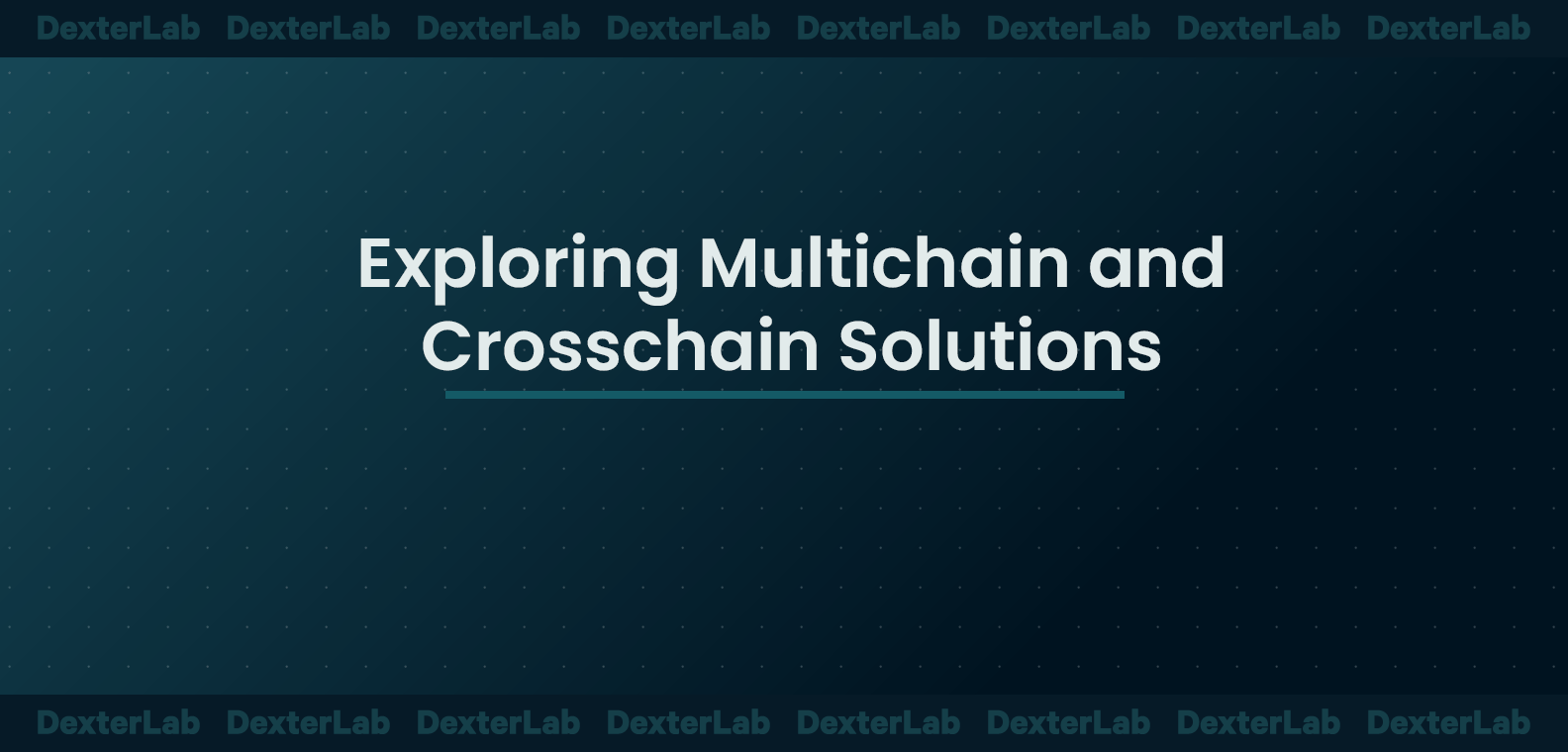 Exploring Multichain and Crosschain Solutions: A Comprehensive Guide to Blockchain Interoperability