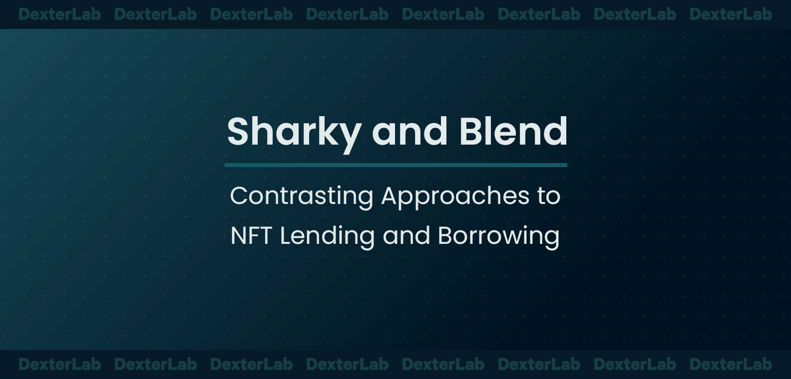 Sharky and Blend: Contrasting Approaches to NFT Lending and Borrowing